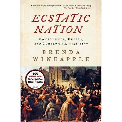 Ecstatic Nation - (American History) by  Brenda Wineapple (Paperback)