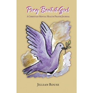 Pray 'Bout It Girl - by  Jillian Rouse (Paperback) - 1 of 1