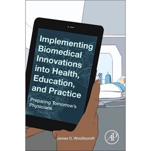 Implementing Biomedical Innovations Into Health, Education, and Practice - by  James O Woolliscroft (Paperback) - 1 of 1