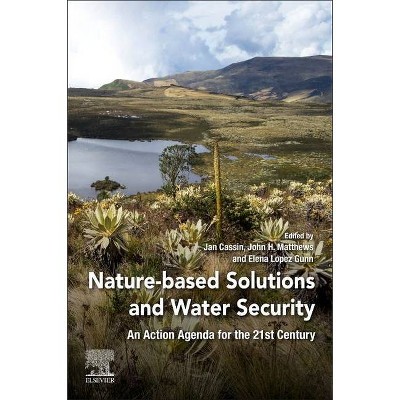 Nature-Based Solutions and Water Security - by  Jan Cassin & John H Matthews & Elena Lopez Gunn (Paperback)