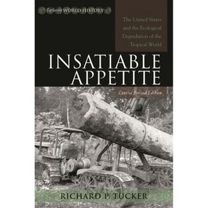 Insatiable Appetite - (Exploring World History) by  Richard P Tucker (Paperback) - 1 of 1