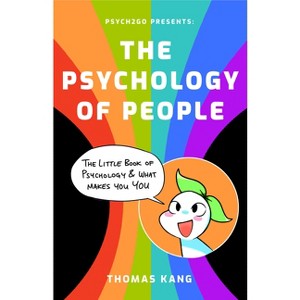 Psych2go Presents the Psychology of People - by  Psych2go & Thomas Kang (Paperback) - 1 of 1