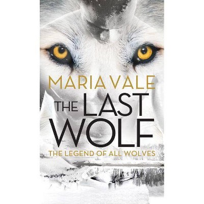 The Last Wolf - (Legend of All Wolves) by  Maria Vale (Paperback)