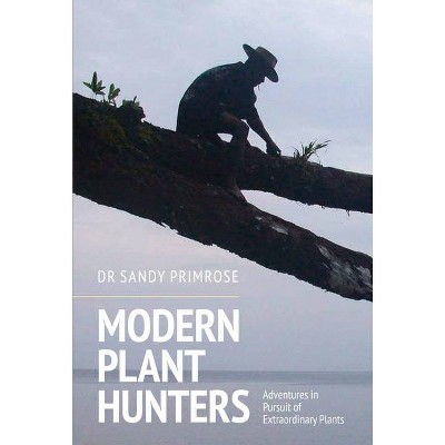  Modern Plant Hunters - by  Sandy B Primrose (Hardcover) 