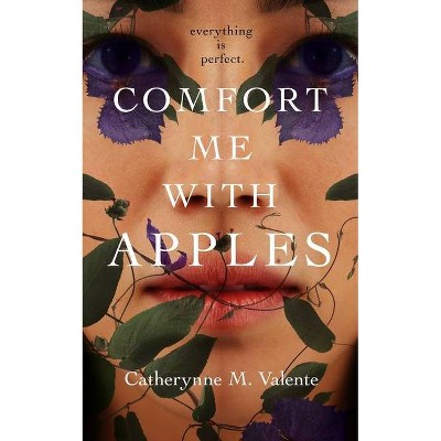 Comfort Me with Apples - by  Catherynne M Valente (Hardcover)