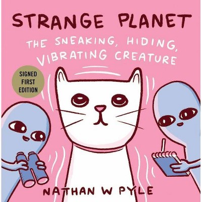Strange Planet: The Sneaking, Hiding, Vibrating Creature - Target Signed Edition by Nathan W. Pyle (Hardcover)