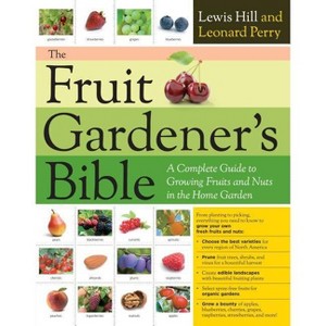 The Fruit Gardener's Bible - by  Lewis Hill & Leonard Perry (Paperback) - 1 of 1