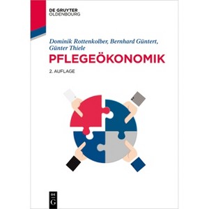 Pflegeökonomik - (De Gruyter Studium) 2nd Edition by  Dominik Rottenkolber & Bernhard Güntert & Günter Thiele (Paperback) - 1 of 1