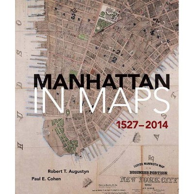 Manhattan in Maps 1527-2014 - by  Paul E Cohen & Robert T Augustyn (Paperback)