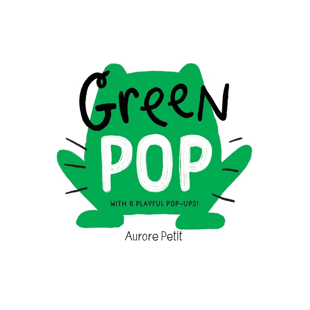 Green Pop (with 6 Playful Pop-Ups!) - (Color Pops) by Aurore Petit (Board Book)