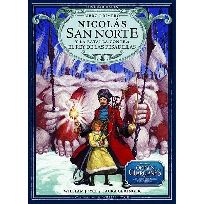 Nicolas San Norte y La Batalla Contra El Rey de Las Pesadillas - (Los Guardianes) by  William Joyce & Laura Geringer (Hardcover)