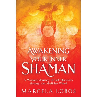 Awakening Your Inner Shaman - by  Marcela Lobos (Paperback)