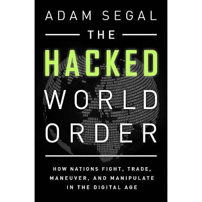 The Hacked World Order - by  Adam Segal (Paperback)