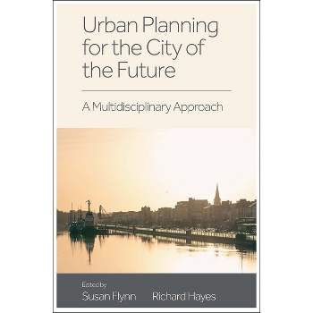 Urban Planning for the City of the Future - by  Susan Flynn & Richard Hayes (Hardcover)