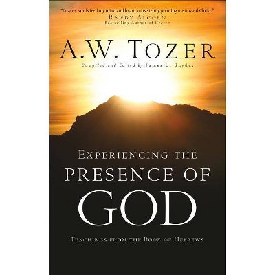 Experiencing the Presence of God - by  A W Tozer (Paperback)