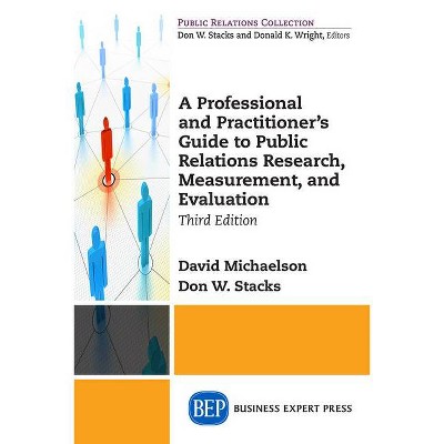 A Professional and Practitioner's Guide to Public Relations Research, Measurement, and Evaluation, Third Edition - (Paperback)