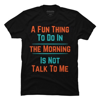 Men's Design By Humans A FUN THING TO DO IN THE MORNING IS NOT TALK TO ME By punsalan T-Shirt