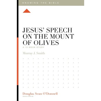 Jesus' Speech on the Mount of Olives - (Knowing the Bible) by  Murray Smith (Paperback)