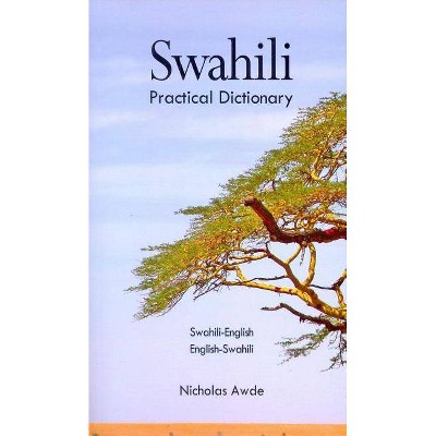 Swahili-English/English-Swahili Practical Dictionary - (Hippocrene Practical Dictionary) by  Nicholas Awde (Paperback)