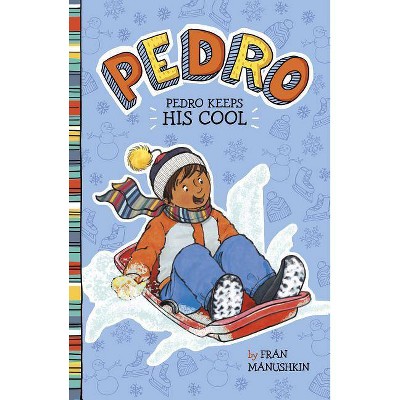 Pedro Keeps His Cool - by  Fran Manushkin (Paperback)