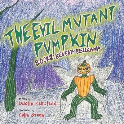 The Evil Mutant Pumpkin - by  Dustin Keirstead (Paperback)