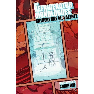  The Refrigerator Monologues - by  Catherynne M Valente (Hardcover) 