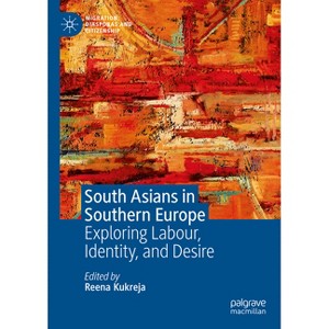 South Asians in Southern Europe - (Migration, Diasporas and Citizenship) by  Reena Kukreja (Hardcover) - 1 of 1