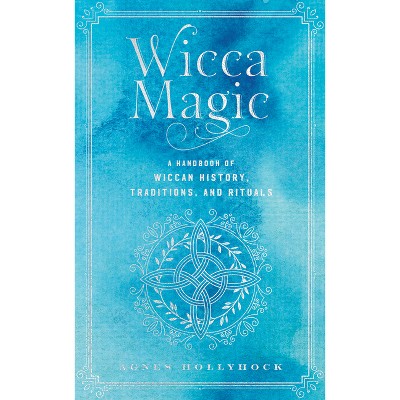 Wicca Magic - (Mystical Handbook) by  Agnes Hollyhock (Hardcover)
