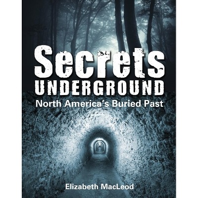 Secrets Underground - by  Elizabeth MacLeod (Paperback)