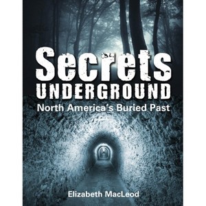 Secrets Underground - by  Elizabeth MacLeod (Paperback) - 1 of 1