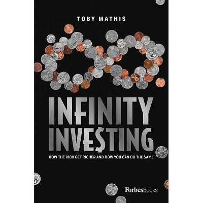 Infinity Investing - by  Toby Mathis (Hardcover)