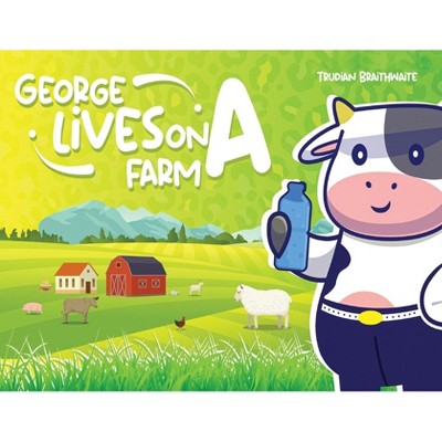 George Lives on A Farm - by  Trudian Braithwaite (Paperback)
