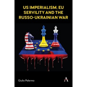 Us Imperialism, EU Servility and the Russo-Ukrainian War - by  Giulio Palermo (Hardcover) - 1 of 1