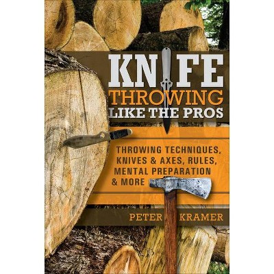  Knife Throwing Like the Pros - by  Peter Kramer (Hardcover) 