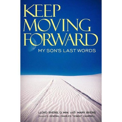 Keep Moving Forward - by  Lloyd Byers D Min & Mary Byers (Paperback)