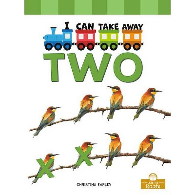 I Can Take Away Two - by  Christina Earley (Paperback)