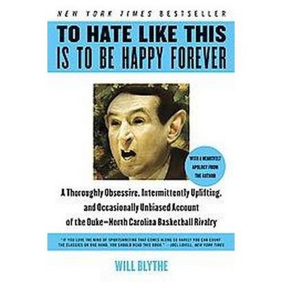 To Hate Like This Is to Be Happy Forever - by  Will Blythe (Paperback)