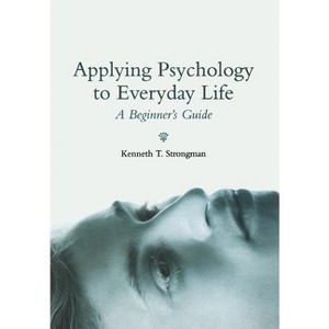 Applying Psychology in Everyda - by  Kenneth T Strongman (Paperback) - 1 of 1