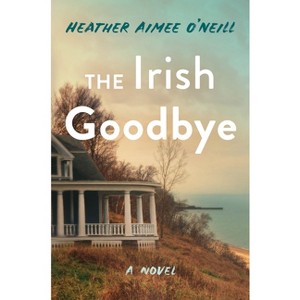 The Irish Goodbye - by  Heather Aimee O'Neill (Hardcover) - 1 of 1