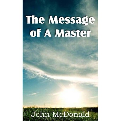 The Message of A Master - by  John McDonald (Paperback)