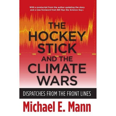 The Hockey Stick and the Climate Wars - by  Michael Mann (Paperback)