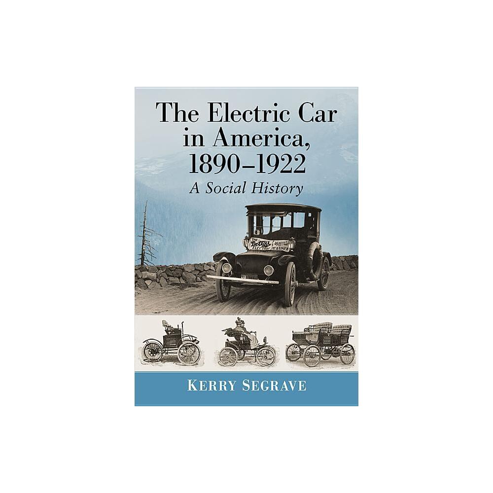 The Electric Car in America, 1890-1922 - by Kerry Segrave (Paperback)