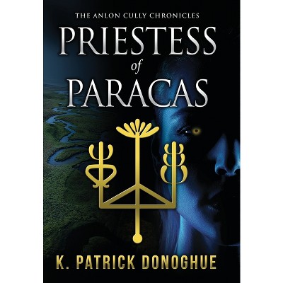 Priestess of Paracas - (Anlon Cully Chronicles) by K Patrick Donoghue