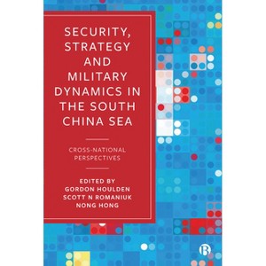 Security, Strategy, and Military Dynamics in the South China Sea - by  Gordon Houlden & Scott N Romaniuk & Nong Hong (Hardcover) - 1 of 1