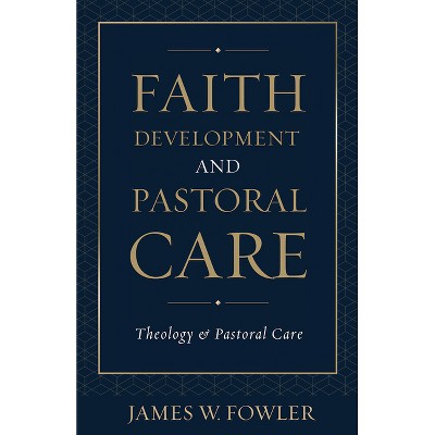 Faith Development Pastoral Car - (Theology and Pastoral Care) by  James W Fowler (Paperback)