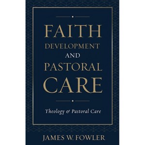 Faith Development Pastoral Car - (Theology and Pastoral Care) by  James W Fowler (Paperback) - 1 of 1