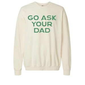 Women's Wo's Go Ask Your Dad Sweatshirt - The Chester Drawer - 1 of 2