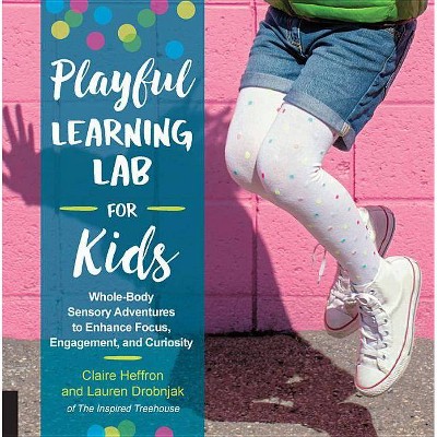 Playful Learning Lab for Kids - by  Claire Heffron & Lauren Drobnjak (Paperback)