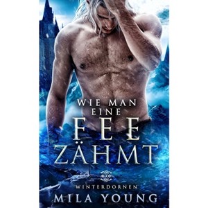 Wie Man Eine Fee Zähmt - (Winterdornen Bücher) by  Mila Young (Paperback) - 1 of 1