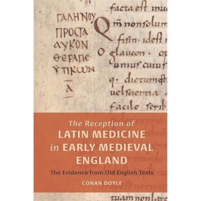 The Reception of Latin Medicine in Early Medieval England - (Health and Healing in the Middle Ages) by  Conan T Doyle (Hardcover)